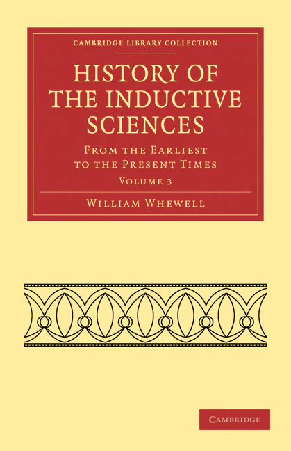 History of the Inductive Sciences From the Earliest to the Present Times Volume 3
