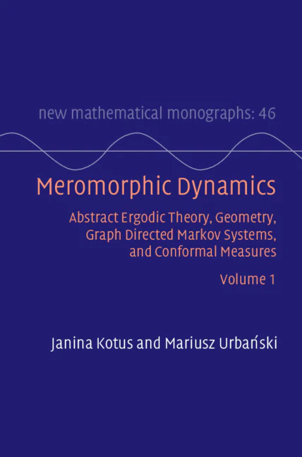 SALE  Meromorphic Dynamics  Abstract Ergodic Theory, Geometry, Graph Directed Markov Systems, and Conformal Measures Volume 1