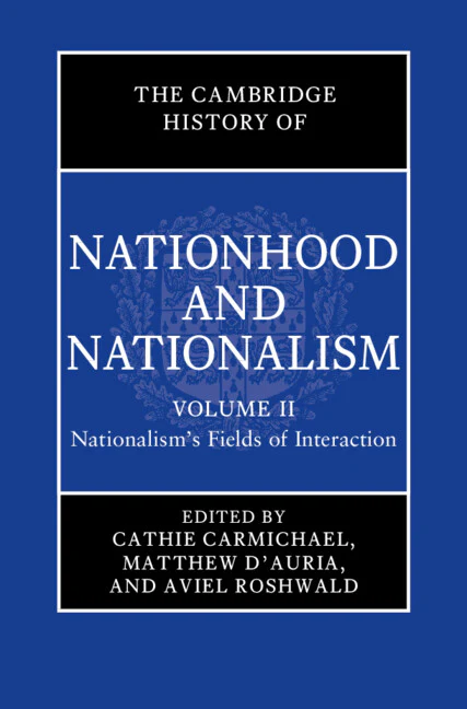 SALE The Cambridge History of Nationhood and Nationalism Volume 2: Nationalism's Fields of Interaction