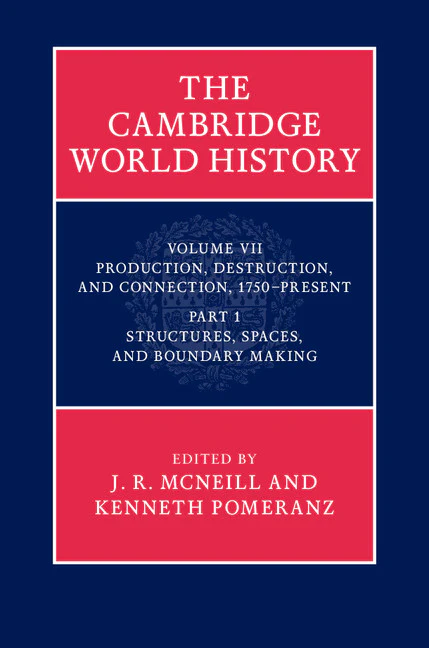 SALE The Cambridge World History Volume 7: Production, Destruction and Connection, 1750-Present Part: 1. Structures, Spaces, and Boundary Making