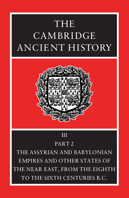 The Cambridge Ancient History: Volume 3, Part 2, The Assyrian and Babylonian Empires and Other States of the Near East, from the Eighth to the Sixth Centuries BC 2nd Edition
