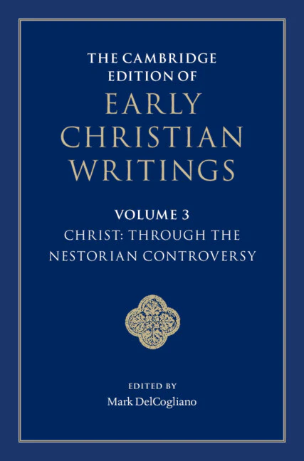 The Cambridge Edition of Early Christian Writings Volume 3: Christ: Through the Nestorian Controversy