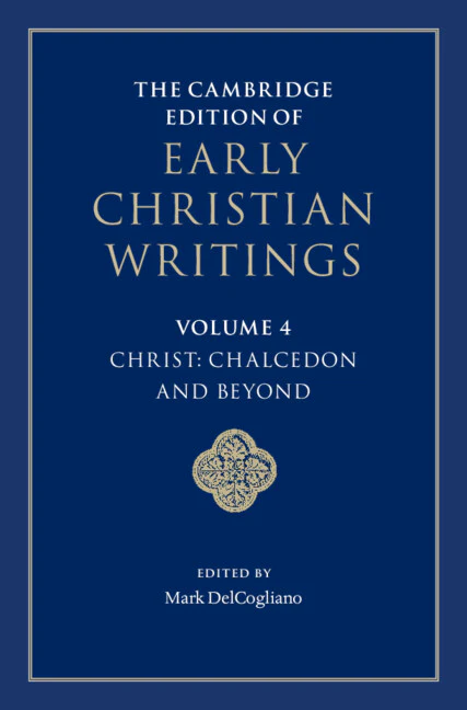 The Cambridge Edition of Early Christian Writings Volume 4: Christ: Chalcedon and Beyond