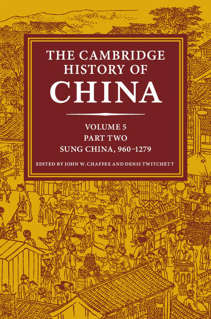 The Cambridge History of China Volume 5. Sung China, 960–1279 AD Part 2