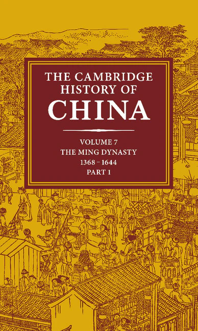 The Cambridge History of China  Volume 7: The Ming Dynasty, 1368–1644 Part 1