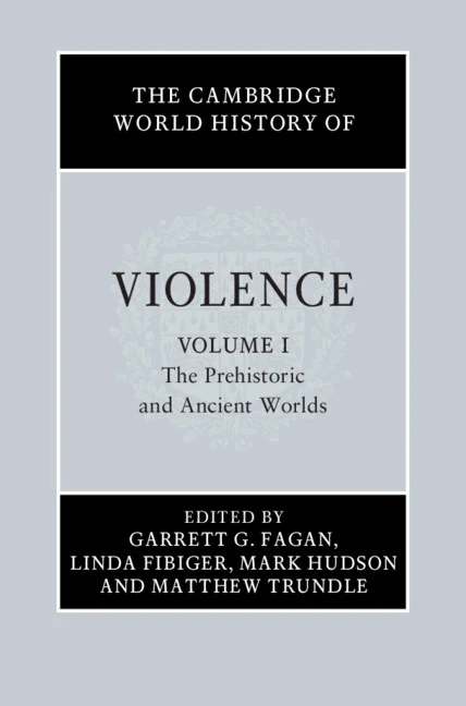 The Cambridge World History of Violence: Volume 1, The Prehistoric and Ancient Worlds