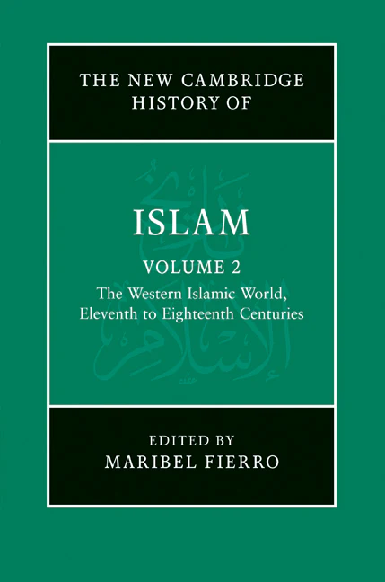The New Cambridge History of Islam: Volume 2, The Western Islamic World, Eleventh to Eighteenth Centuries